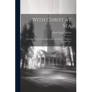With Christ at Sea: A Personal Record of Religious Experiences On Board Ship for Fifteen Years