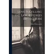 Love Fulfilling the Law, 4 Stories [By H.G. Jebb]
