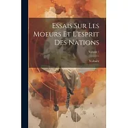 Essais Sur Les Moeurs Et L&rsquo;esprit Des Nations; Volume 1