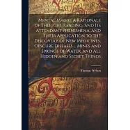 Mental Magic. A Rationale of Thought Reading, and Its Attendant Phenomena, and Their Application to the Discovery of