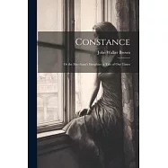 Constance: Or the Merchant&rsquo;s Daughter. a Tale of Our Times