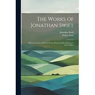 The Works of Jonathan Swift: Historical Tracts. Political Poetry. Poems Chiefly Relating to Irish Politics