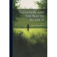 Salvation, and the Way to Secure It
