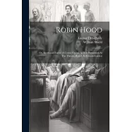 Robin Hood: Or, Sherwood Forest: A Comic Opera. As It Is Performed At The Theatre-royal, In Covent-garden