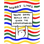 Worry Lines: You&rsquo;re Doing Really Well Given the Circumstances