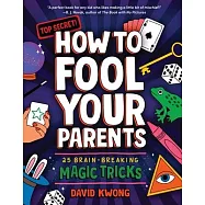 How to Fool Your Parents: 25 Brain-Breaking Magic Tricks