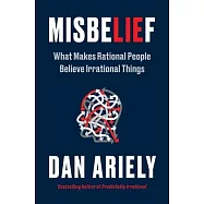 Misbelief: What Makes Rational People Believe Irrational Things