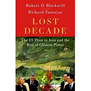 The Lost Decade: The Us Pivot to Asia and the Rise of Chinese Power