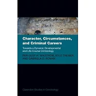 Character, Circumstances, and Criminal Careers: Towards a Dynamic Developmental and Life-Course Criminology
