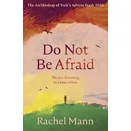 Do Not Be Afraid: The Joy of Waiting in a Time of Fear: The Archbishop of York’s Advent Book 2024