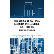 The Ethics of National Security Intelligence Institutions: Theory and Applications