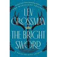 The Bright Sword: A Novel of King Arthur