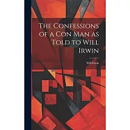 The Confessions of a con man as Told to Will Irwin