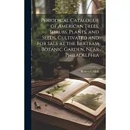 Periodical Catalogue of American Trees, Shrubs, Plants, and Seeds, Cultivated and for Sale at the Bartram Botanic