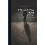 Murder Will Out: The First Step in Crime Leads to the Gallows. the Horrors of the Queen City