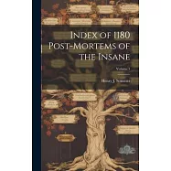 Index of 1180 Post-Mortems of the Insane; Volume 1