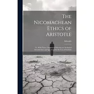 The Nicomachean Ethics of Aristotle: Tr. With Notes, Original & Selected; an Analytical Introduction; and Questions for
