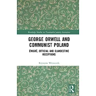 George Orwell and Communist Poland: &Eacute;migr&eacute;, Official and Literary Receptions
