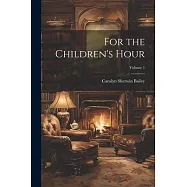 For the Children’s Hour; Volume 1