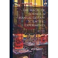 The Magic of Science, a Manual of Easy Scientific Experiments