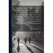 Letters From Hofwyl by a Parent [L.M. Barwell] On the Educational Institutions of De Fellenberg. With an Appendix