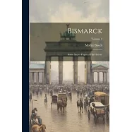 Bismarck: Some Secret Pages of His History; Volume 2