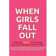 When Girls Fall Out: A guide for parents of daughters told from the girls&rsquo; point of view