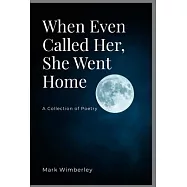 When Even Called her, She Went Home: A Collection of Poetry