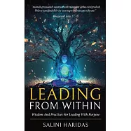 Leading From Within: Wisdom and Practices For Leading With Purpose Taking Lessons From Bhagavad Gita