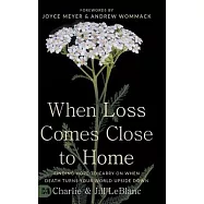 When Loss Comes Close to Home: Finding Hope to Carry On When Death Turns Your World Upside Down