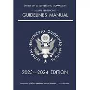 Federal Sentencing Guidelines Manual; 2023-2024 Edition: With inside-cover quick-reference sentencing table