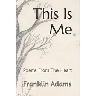 This Is Me: Poems From The Heart