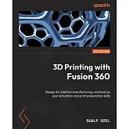 3D Printing with Fusion 360: Design for additive manufacturing, and level up your simulation and print preparation