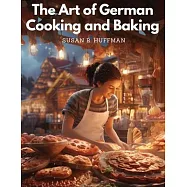 The Art of German Cooking and Baking