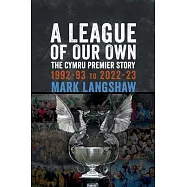 A League of Our Own: The Cymru Premier Story 1992-93 to 2022-23