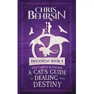 A Cat&rsquo;s Guide to Dealing with Destiny: 5x8 Paperback Edition