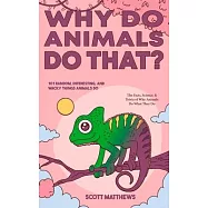 Why Do Animals Do That? - 101 Random, Interesting, and Wacky Things Animals Do - The Facts, Science, & Trivia of Why