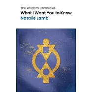 The Wisdom Chronicles: What I Want You To Know