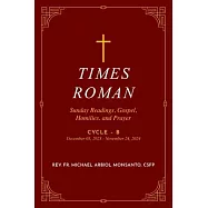 Times Roman: Sunday Readings, Gospel, Homilies, and Prayer Cycle - B December 03, 2023 - November 24, 2024