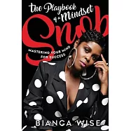 The Playbook of a Mindset Snob: Mastering Your Mind For Success