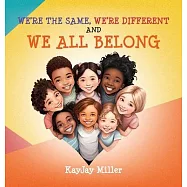 We&rsquo;re The Same, We&rsquo;re Different and We All Belong: A Children&rsquo;s Diversity Book For Kids 3-5, 6-8 That Teaches Kindness
