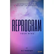 Reprogram Your Mind: An inversive way to be wealthy and successful