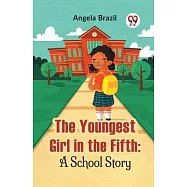 The Youngest Girl In The Fifth: A School Story