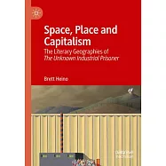 Space, Place and Capitalism: The Literary Geographies of the Unknown Industrial Prisoner