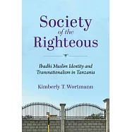 Society of the Righteous: Ibadhi Muslim Identity and Transnationalism in Tanzania