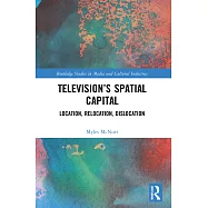 Television’s Spatial Capital: Location, Relocation, Dislocation