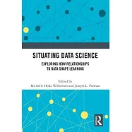 Situating Data Science: Exploring How Relationships to Data Shape Learning