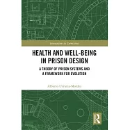 Health and Well-Being in Prison Design: A Theory of Prison Systems and a Framework for Evolution