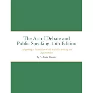 The Art of Debate and Public Speaking-15th Edition: A Beginning to Intermediate Guide to Public Speaking and