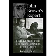 John Brown&rsquo;s Expert: Boyd Stutler & His Unfinished Biography of John Brown